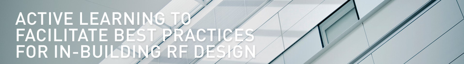 ACTIVE LEARNING TO FACILITATE BEST PRACTICES FOR IN-BUILDING RF DESIGN