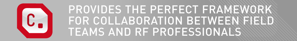 Provides the perfect framework for collaboration between field teams and RF professionals