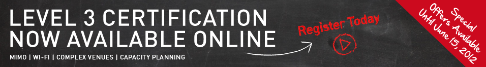 Level 3 Certification Now Available Online | Mimo | Wi-Fi | Complex Venues |  Capacity Planning - Learn More - Special Offers Available Until June 15, 2012