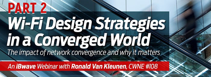 Wi-Fi Design Strategies in a Converged World Webinar Questions Part 2: Convergence