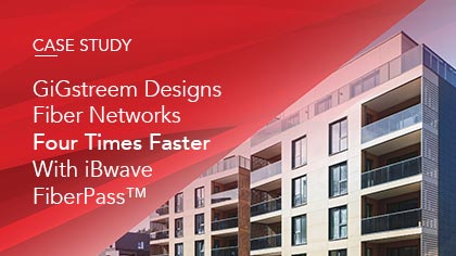 Case Study - GiGstreem Designs Fiber Networks Four Times Faster With iBwave FiberPass