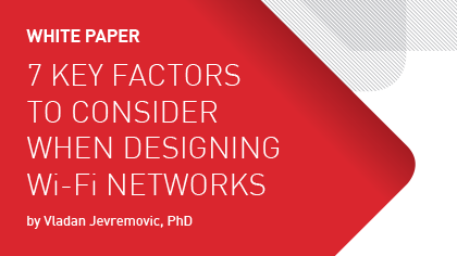 White Paper - 7 Key Factors to Consider when Designing Wi-Fi Networks